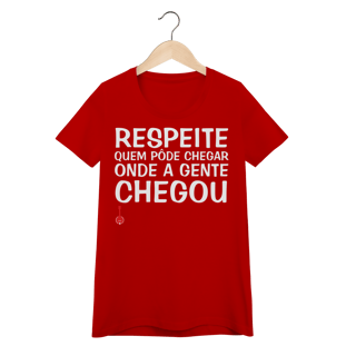 Nome do produto Baby Look Respeite Quem Pôde Chegar Onde a Gente Chegou