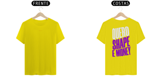 Nome do produto CAMISETA QUERO SHAPE E MONEY 