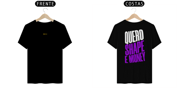 CAMISETA QUERO SHAPE E MONEY 