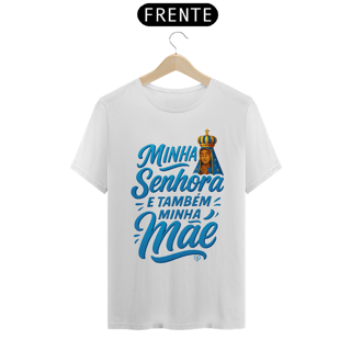 Nome do produto Camiseta Nossa Senhora Aparecida - Minha Senhora e Minha Mãe