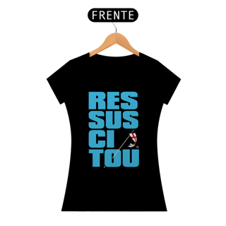 Nome do produto Camiseta Ressuscitou - Feminina