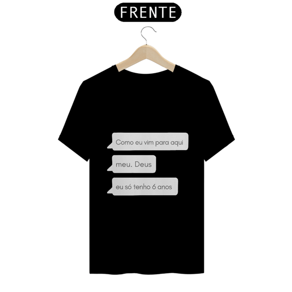 Eu só tenho 6 anos | T-SHIRT