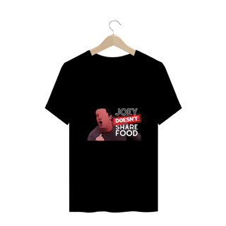 Nome do produto Joey doesn't share food | T-SHIRT G++