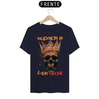 Nome do produto Camiseta Prime VALIDATION IS A WEAK THRONE