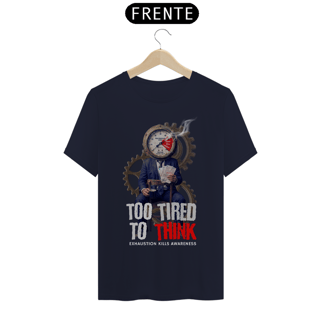 Nome do produto Camiseta Prime  TOO TIRED TO THINK