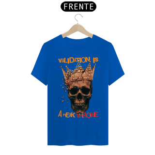 Nome do produto Camiseta Prime VALIDATION IS A WEAK THRONE