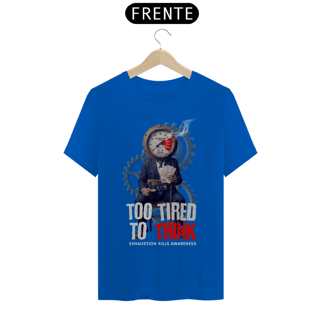 Nome do produto Camiseta Prime  TOO TIRED TO THINK