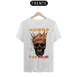 Nome do produto Camiseta Prime VALIDATION IS A WEAK THRONE