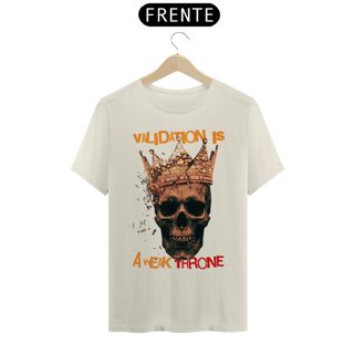 Nome do produto Camiseta Prime VALIDATION IS A WEAK THRONE