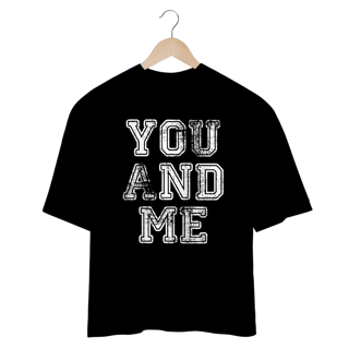 Nome do produto Camiseta Oversized  You And Me Unissex