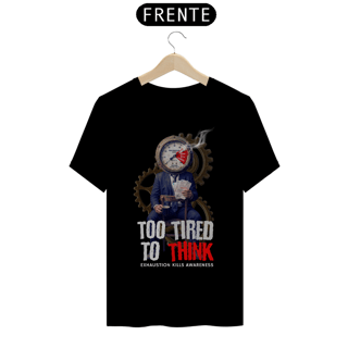 Nome do produto Camiseta Prime  TOO TIRED TO THINK