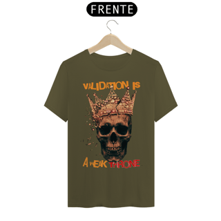 Nome do produto Camiseta Prime VALIDATION IS A WEAK THRONE