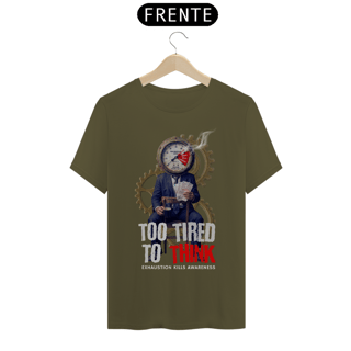 Nome do produto Camiseta Prime  TOO TIRED TO THINK