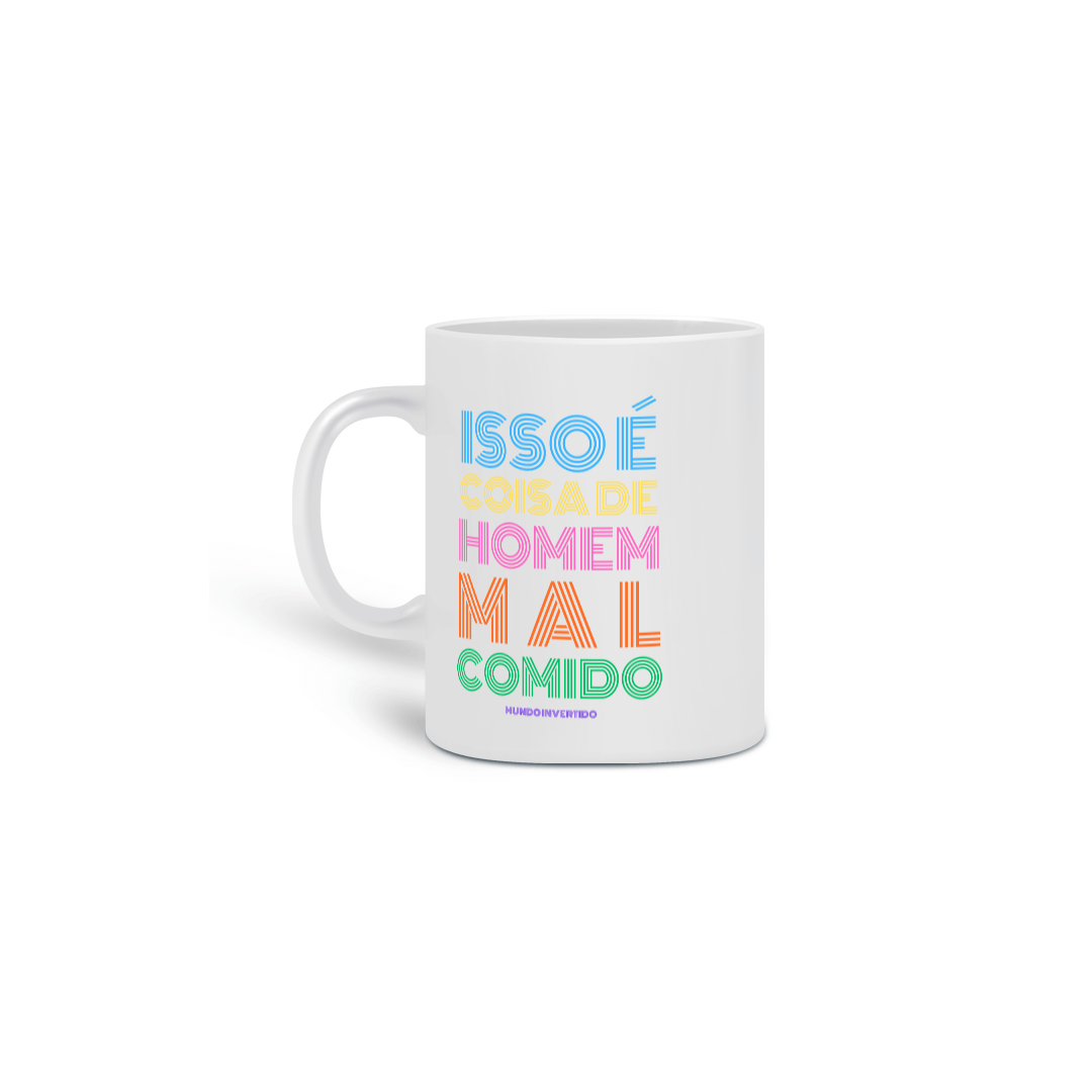 Caneca Isso é coisa de homem mal comido