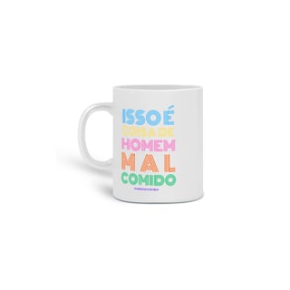 Nome do produto Caneca Isso é coisa de homem mal comido