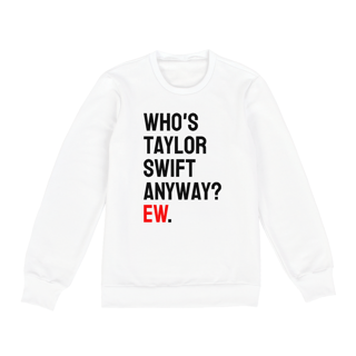 Nome do produto Moletom Who's Taylor Swift Anyway? Ew.