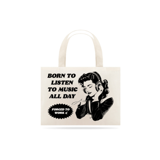 Nome do produto Ecobag Born to Listen to Music