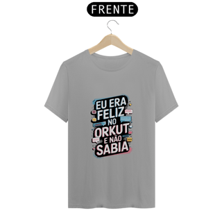 Nome do produto Camisa Eu era feliz no Orkut e não sabia