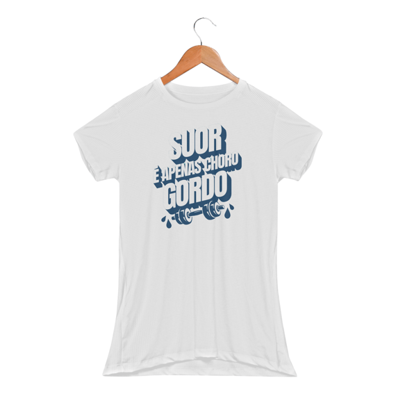 Suor é apenas choro gordo - DryFit