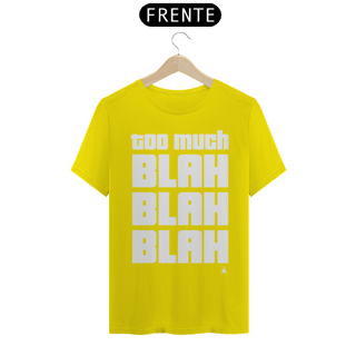 Nome do produto TOO MUCH BLAH BLAH BLAH TSHIRT