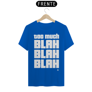 Nome do produto TOO MUCH BLAH BLAH BLAH TSHIRT