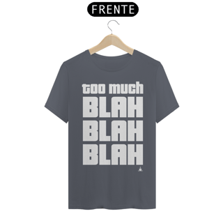 Nome do produto TOO MUCH BLAH BLAH BLAH TSHIRT