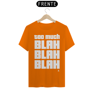 Nome do produto TOO MUCH BLAH BLAH BLAH TSHIRT