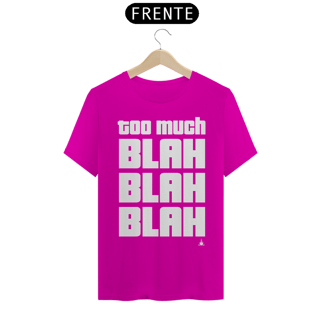 Nome do produto TOO MUCH BLAH BLAH BLAH TSHIRT
