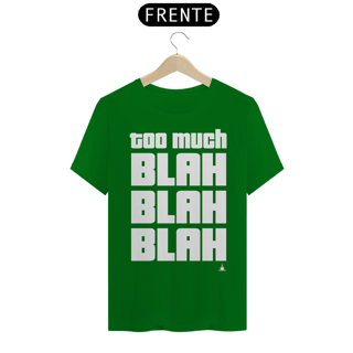 Nome do produto TOO MUCH BLAH BLAH BLAH TSHIRT
