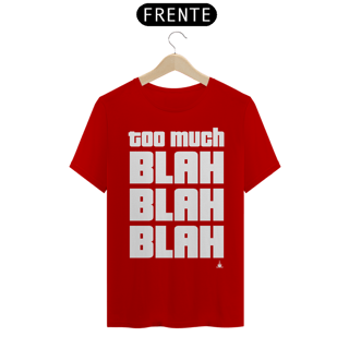 Nome do produto TOO MUCH BLAH BLAH BLAH TSHIRT