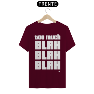 Nome do produto TOO MUCH BLAH BLAH BLAH TSHIRT