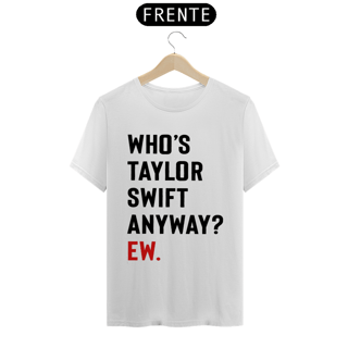Nome do produto Camiseta Taylor Swift - Who's Taylor Swift Anyway? 