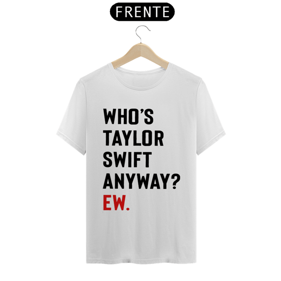 Camiseta Taylor Swift - Who's Taylor Swift Anyway? 