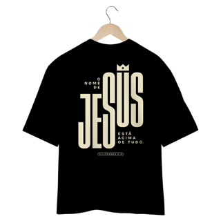 Nome do produto CAMISETA OVERSIZED - NOME ACIMA DE TUDO