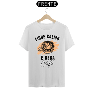 CAMISA FIQUE CALMO BEBA CAFÉ