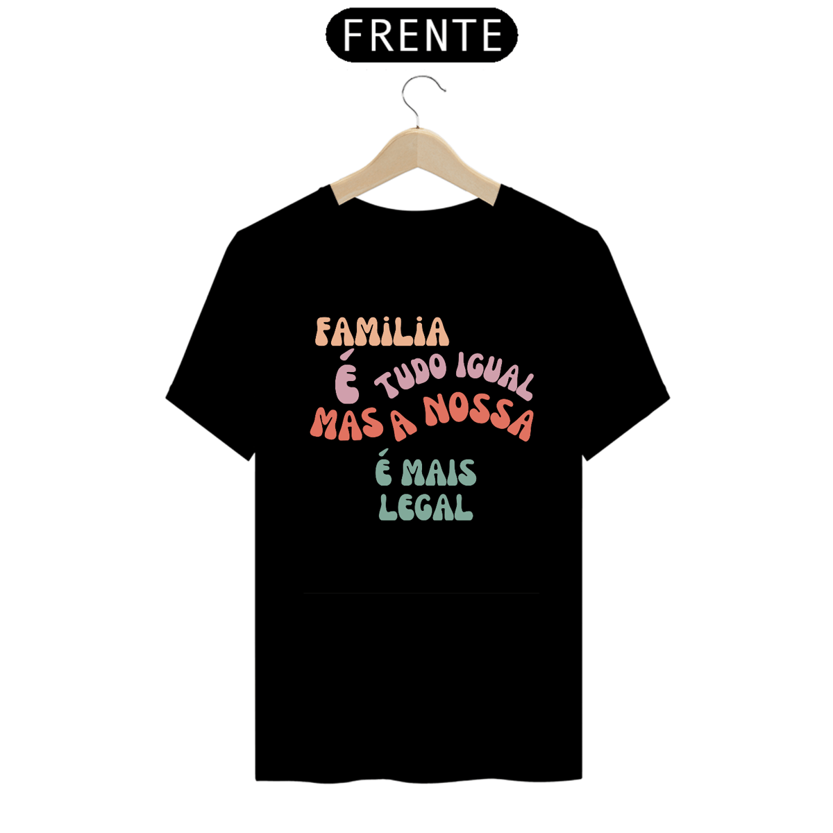 Nome do produto: Familia é tudo igual