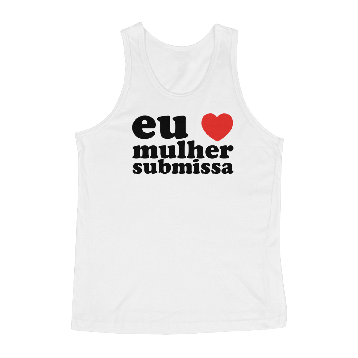 Nome do produto: EU AMO MULHER SUBMISSA - REGATA BRANCA
