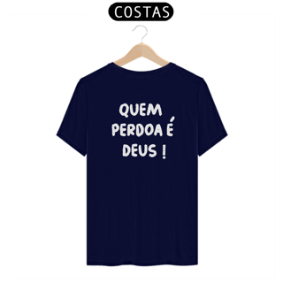 Nome do produto Camiseta - Quem perdoa é DEUS