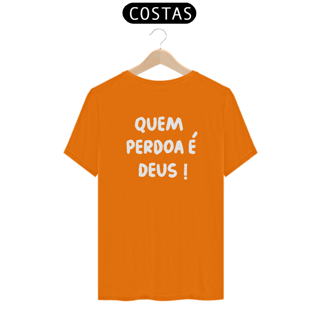 Nome do produto Camiseta - Quem perdoa é DEUS