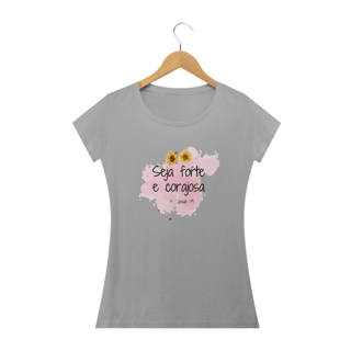 Nome do produto Camisa Baby Look Clássica Seja forte e Corajosa Feminino