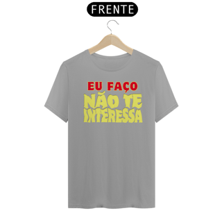 Nome do produto Camiseta [outros] {cores diversas} - frente - Eu faço não te interessa