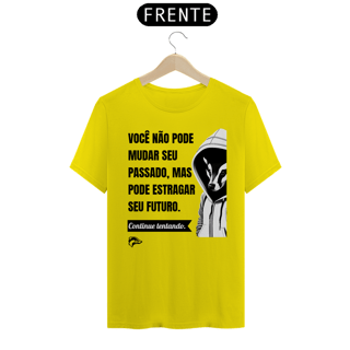 Nome do produto Camisa Quality - VOCÊ NÃO PODE MUDAR SEU PASSADO...