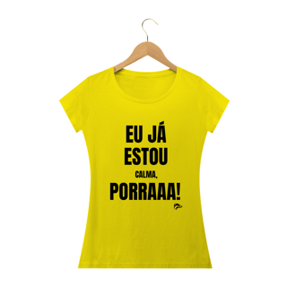 Nome do produto Baby Long Quality - EU JÁ ESTOU CALMA PORRA