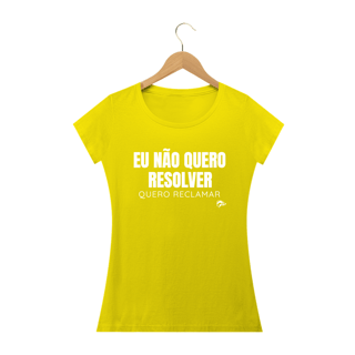 Nome do produto Baby Long Quality - EU NÃO QUERO RESOLVER, QUERO RECLAMAR