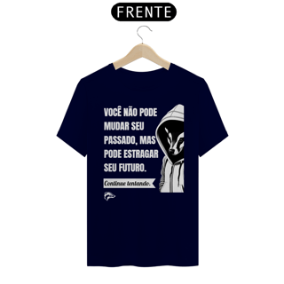 Nome do produto Camisa Quality - VOCÊ NÃO PODE MUDAR SEU PASSADO...