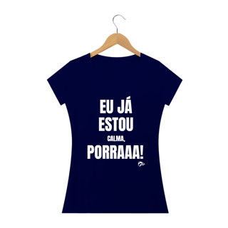 Nome do produto Baby Long Quality - EU JÁ ESTOU CALMA PORRA