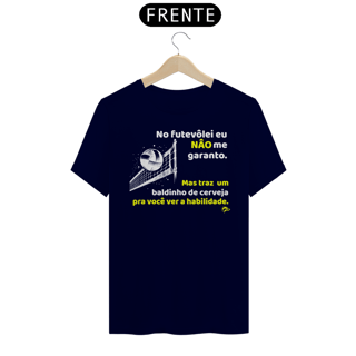 Nome do produto Camisa Quality - NO FUTEVÔLEI NÃO...MAS TRÁS UM..