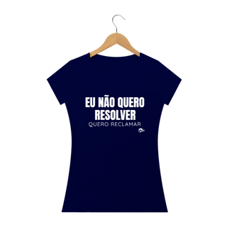 Nome do produto Baby Long Quality - EU NÃO QUERO RESOLVER, QUERO RECLAMAR