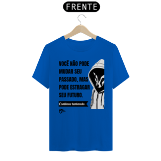 Nome do produto Camisa Quality - VOCÊ NÃO PODE MUDAR SEU PASSADO...