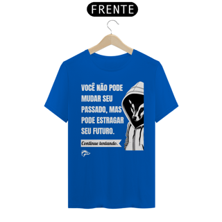 Nome do produto Camisa Quality - VOCÊ NÃO PODE MUDAR SEU PASSADO...